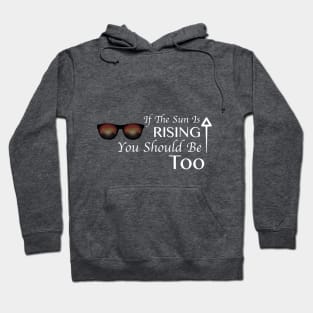 'If The Sun Is Rising..." Hoodie